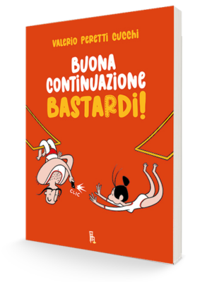 Buona continuazione, bastardi! di Valerio Peretti Cucchi, illustrato da Walter Leoni