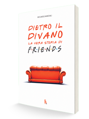 Dietro il divano. La vera storia di Friends di Riccardo Marziali